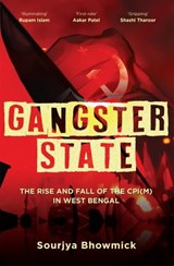 Gangster State: The Rise and Fall of the CPI(M) in West Bengal - Sourjya Bhowmick - 9788194970774
