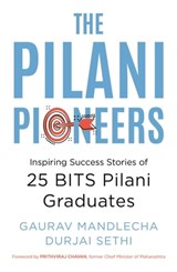 The Pilani Pioneers: Inspiring Success Stories of 25 BITS Pilani Graduates - Gaurav Mandlecha ; Durjai Sethi - 9788194970781