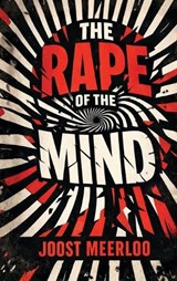 The Rape of the Mind - Joost Meerloo - 9788194976837