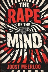 The Rape of the Mind - Joost Meerloo - 9788194976844