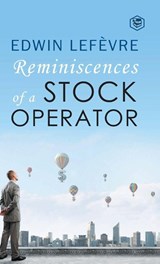 Reminiscences of a Stock Operator - Edwin Lefevre - 9788195924943