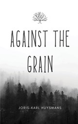 AGAINST THE GRAIN - Joris-Karl Huysmans - 9788196076917