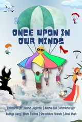 Once Upon In Our Minds - Aabha Ghuli ; Aadhya Garg ; Anshika Iyer ; Jinal Shah ; Namit Jagirdar ; Saanchi Singh ; Shiza Fatima ; Shreelekha Shinde - 9788196200046