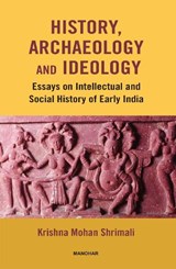 History, Archaeology and Ideology - Krishna Mohan Shrimali - 9788196206802