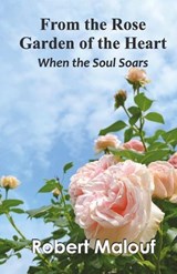 From the Rose Garden of the Heart When the Soul Soars - Robert Malouf - 9788196316150