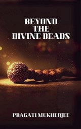 Beyond The Divine Beads - Pragati Mukherjee - 9788198698223