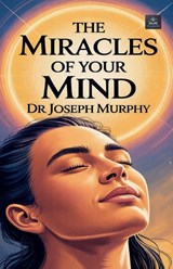The Miracles of Your Mind - Joseph Murphy - 9788199198371