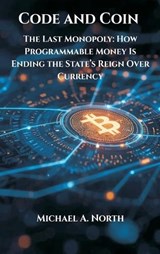 Code and Coin- The Last Monopoly - Michael A North - 9788199263475