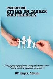 Effect of parenting styles on career preferences among high school students of Punjab Peer pressure and academic achievement motivation