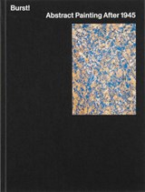Burst! Abstract Painting After 1945 - Mary Gabriel ; Karen Kurczynski ; Jeremy Lewison ; Daniel Zamani - 9788284620053
