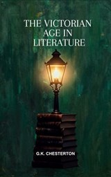 The Victorian Age in Literature - Gilbert Keith Chesterton - 9788290366839