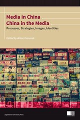 Media in China, China in the Media - Processes, Strategies, Images, Identities - Adina Zemanek - 9788323336211