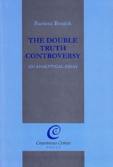 The Double Truth Controversy: An Analytical Essay - Bartosz Brozek - 9788362259014