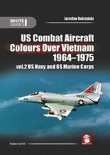 US Combat Aircraft Colours over Vietnam 1964 - 1975. Volume 2 - Jaroslaw Dobrzynski ; Janusz Swiatlon ; Marcelo Ribeiro ; Mads Bangsø - 9788365958440