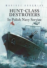 Hunt-Class Destroyers in Polish Navy Service - Maciej Noszczak - 9788366148109