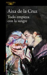 Todo Empieza Con La Sangre / Everything Begins with Blood - Aixa de la Cruz - 9788410299825