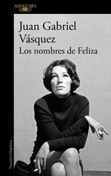 Los nombres de Feliza - Juan Gabriel Vasquez - 9788410299955