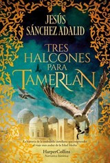 Tres halcones para Tamerlán - Jesús Sánchez Adalid - 9788410640351