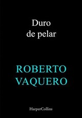 Duro de pelar - Roberto Vaquero Arribas - 9788410645028