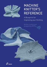 Machine Knitter's Reference: A Blueprint for Improving Your Knitting - Beleke Den Hartog ; Elsbeth Van Heyningen - 9788410650060