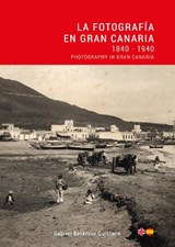 La Fotografia en Gran Canaria: 1840 - 1940 / Photography in Gran Canaria - Gabriel Betancor - 9788412185300