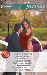 ¿Dinero o amor? - Si el zapato me vale… - Amor sin condición - Nicola Marsh ; Shirley Jump ; Barbara Wallace - 9788413079677