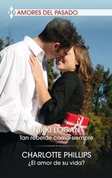 Tan rebelde como siempre - ¿El amor de su vida? - Nikki Logan ; Charlotte Phillips - 9788413283869