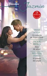 Un rebelde en Nueva York - Joya de amor - El tesoro del jeque - Trish Wylie ; Jackie Braun ; Melissa James - 9788413288802