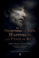 On the Shortness of Life, Happiness and Peace of Mind | A Stoic Guide to Living Well - Lucius Annaeus Seneca - 9788418938351