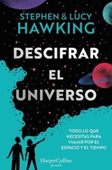 Descifrar el universo (Todo lo que necesitas para viajar por el espacio y el tiempo) - Lucy Hawking ; Stephen Hawking - 9788419802095