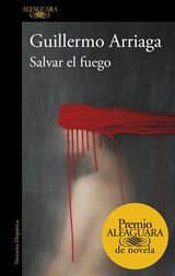 Salvar el fuego - Guillermo Arriaga - 9788420439303