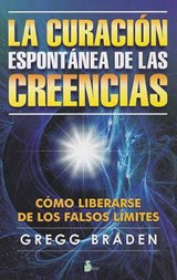 La Curacion Espontanea de las Creencias = The Spontaneous Healing of Belief - BRADEN,  Gregg - 9788478086665