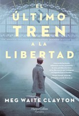 El último tren a la libertad - Meg Waite Clayton - 9788491394891
