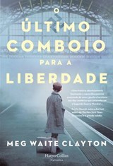 O último comboio para a liberdade - Meg Waite Clayton - 9788491394945