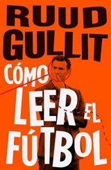 Como leer el fútbol/ How to Watch Football - GULLIT,  Ruud - 9788494506499