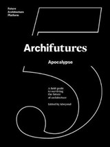 Archifutures 5 - George Kafka ; Sophie Lovell ; Fiona Shipwright - 9788494938818