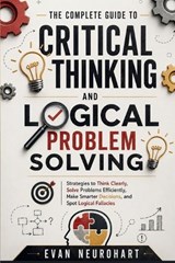 The Complete Guide to Critical Thinking and Logical Problem Solving - Evan Neurohart - 9788694916913