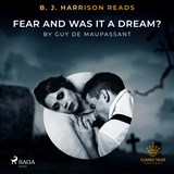 B.J. Harrison Reads Fear and Was It A Dream? - Guy de Maupassant - 9788726572841