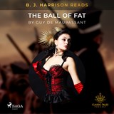 B.J. Harrison Reads The Ball of Fat - Guy de Maupassant - 9788726574197