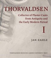 Thorvaldsen: Collector of Plaster Casts from Antiquity and the Early Modern Period