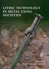Lithic Technology in Metal Using Societies - Berit Valentin Eriksen - 9788788415575