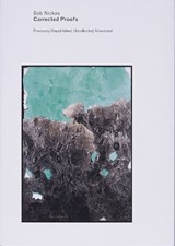 Corrected Proofs, Previously Unpublished, Uncollected, Unwanted - Bob Nickas - 9788797261651