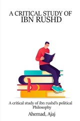A Critical Study of Ibn Rushd's Political Philosophy - AJAJ,  Ahemad - 9788801778953