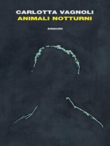 Animali notturni - Vagnoli, Carlotta - 9788806255077