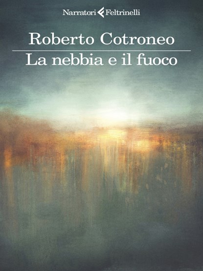 La nebbia e il fuoco, Roberto Cotroneo - Paperback - 9788807036491