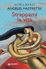 Strappami la vita - Ángeles Mastretta - 9788809756311