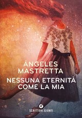 Nessuna eternità come la mia - Ángeles Mastretta - 9788809870413