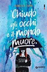 Chiudo gli occhi e il mondo muore - Francesca Zappia - 9788809889477
