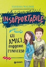 Insopportabile. Gli amici reggono l'universo - Vanessa Walder - 9788809977761