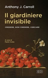 Il giardiniere invisibile - Anthony J. Carroll - 9788810975428